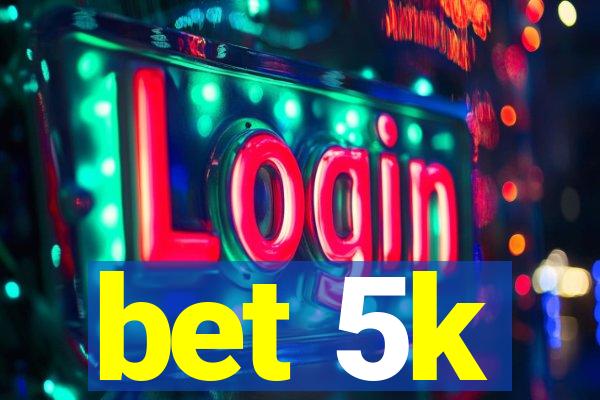 bet 5k